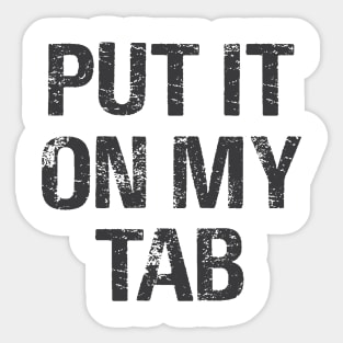 Put It On My Tab Sticker